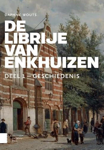 De Librije van Enkhuizen: Geschiedenis (Bijdragen tot de geschiedenis van de Nederlandse boekhandel) von Amsterdam University Press