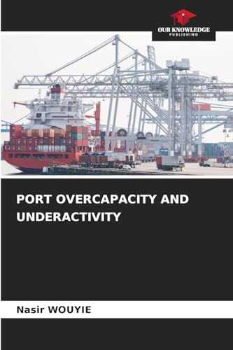 PORT OVERCAPACITY AND UNDERACTIVITY von Our Knowledge Publishing
