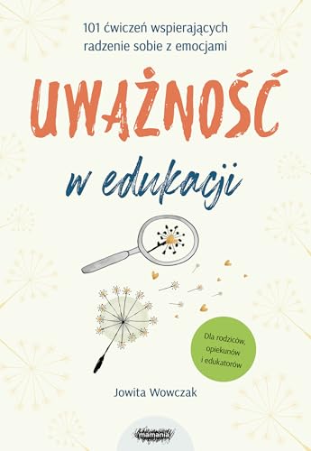 Uważność w edukacji: 101 ćwiczeń wspierających radzenie sobie z emocjami von Mamania