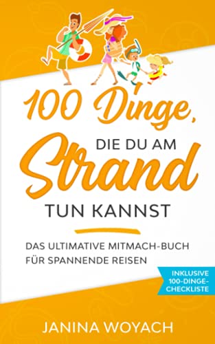 100 Dinge, die du am Strand tun kannst: Das ultimative Mitmach-Buch für spannende Reisen (Mitmach-Bücher für spannende Reisen) von Independently published