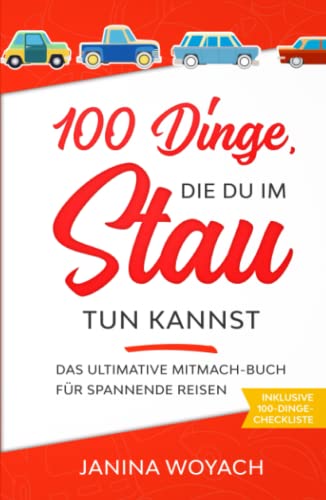 100 Dinge, die du im Stau tun kannst: Das ultimative Mitmach-Buch für spannende Reisen (Mitmach-Bücher für spannende Reisen) von Independently published