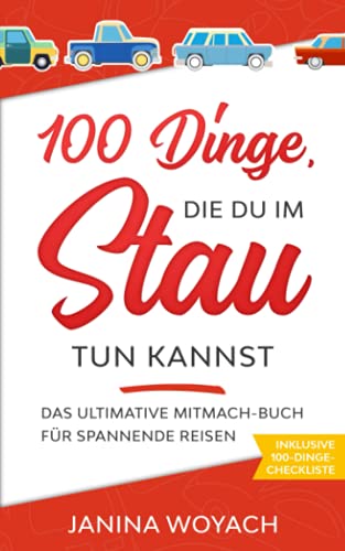 100 Dinge, die du im Stau tun kannst: Das ultimative Mitmach-Buch für spannende Reisen (Mitmach-Bücher für spannende Reisen) von Independently published