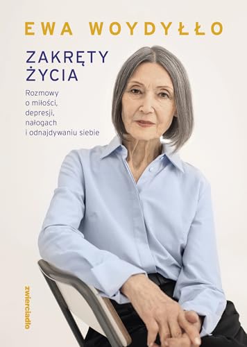 Zakręty życia: Rozmowy o miłości, depresji, nałogach i odnajdywaniu siebie von Zwierciadło