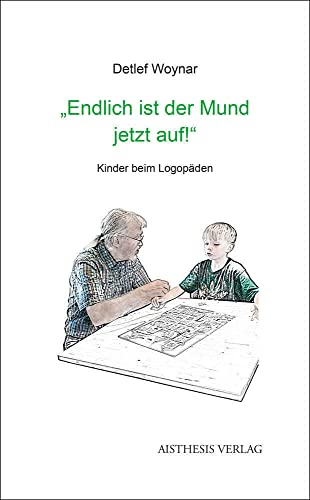 "Endlich ist der Mund jetzt auf!": Kinder beim Logopäden. Aus dem Alltag einer sprachtherapeutischen Praxis von Aisthesis