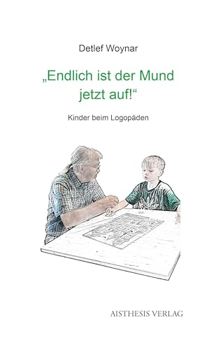 "Endlich ist der Mund jetzt auf!": Kinder beim Logopäden. Aus dem Alltag einer sprachtherapeutischen Praxis "Endlich ist der Mund jetzt auf!": Kinder beim Logopäden. Aus dem Alltag einer sprachtherapeutischen Praxis
