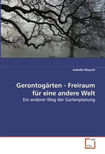 Gerontogärten - Freiraum für eine andere Welt: Ein anderer Weg der Gartenplanung