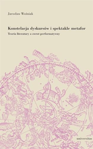 Konstelacja dyskursów i spektakle metafor. Teoria literatury a zwrot performatywny Konstelacja dyskursów i spektakle metafor. Teoria literatury a zwrot performatywny von Universitas
