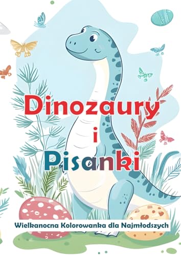 Dinozaury i Pisanki: Wielkanocna Kolorowanka dla Najmłodszych: Kreatywna Zabawa z Dinozaurami i Wielkanocnymi Pisankami von Independently published