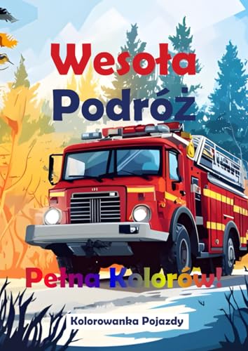 Kolorowanka Pojazdy: Wesoła Podróż Pełna Kolorów!: Samochody, Ciężarówki, Maszyny i Więcej – Kreatywna Zabawa dla Małych Miłośników Motoryzacji! von Independently published