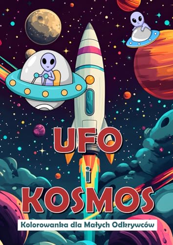 UFO i Kosmos: Niesamowita Kolorowanka dla Małych Odkrywców Kosmosu: Fantastyczne pojazdy kosmiczne, ufoludki i galaktyczne przygody - rozwijaj wyobraźnię i baw się kolorami! von Independently published