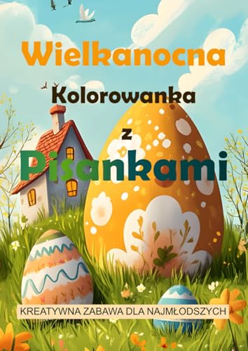 Wielkanocna Kolorowanka z Pisankami: Kreatywna Zabawa dla Najmłodszych!: Koloruj, Ozdabiaj i Twórz Piękne Pisanki – Idealna na Świąteczny Czas! von Independently published