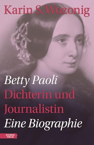 Betty Paoli ― Dichterin und Journalistin: Eine Biographie von Residenz Verlag