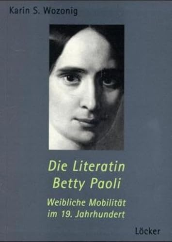 Die Literatin Betty Paoli: Weibliche Mobilität im 19. Jahrhundert
