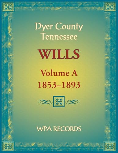 Dyer County, Tennessee Wills, Volume A, 1853-1893 Dyer County, Tennessee Wills, Volume A, 1853-1893 von Heritage Books Inc.
