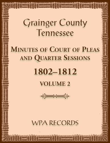 Grainger County, Tennessee Minutes of Court of Pleas and Quarter Sessions, Volume 2, 1802-1812 von Heritage Books Inc.