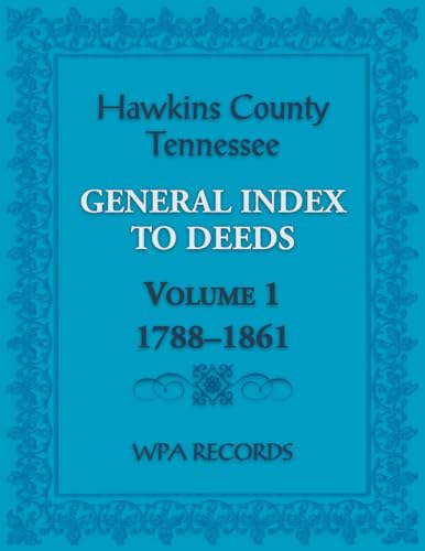 Hawkins County, Tennessee General Index to Deeds, Volume 1, 1788-1861 von Heritage Books Inc.