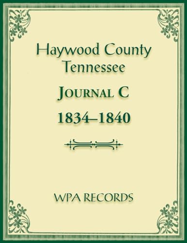 Haywood County, Tennessee Journal C, 1834-1840 von Heritage Books Inc.