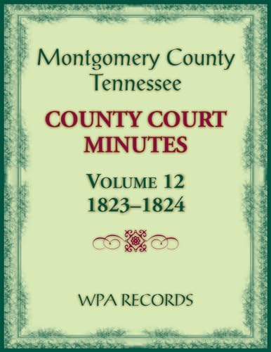 Montgomery County, Tennessee County Court Minutes, Volume 12, 1823-1824 von Heritage Books Inc.