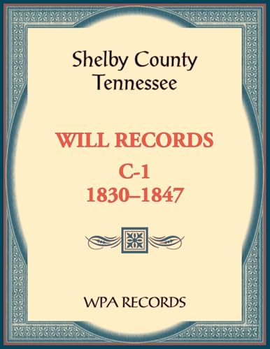 Shelby County, Tennessee Will Records, C-1, 1830-1847 Shelby County, Tennessee Will Records, C-1, 1830-1847 von Heritage Books Inc.