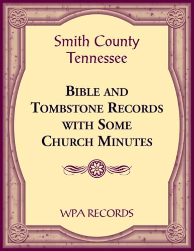 Smith County, Tennessee Bible and Tombstone Records with Some Church Minutes von Heritage Books Inc.
