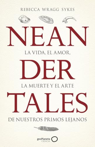 Neandertales: La vida, el amor, la muerte y el arte de nuestros primos lejanos (geoPlaneta Ciencia) von GeoPlaneta
