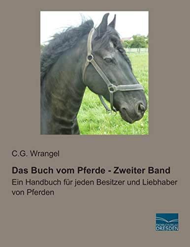 Das Buch vom Pferde - Zweiter Band: Ein Handbuch für jeden Besitzer und Liebhaber von Pferden von Fachbuchverlag-Dresden