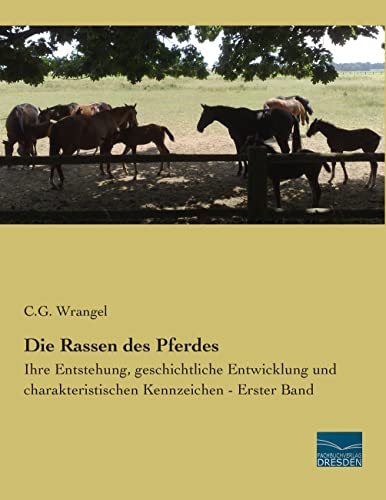 Die Rassen des Pferdes: Ihre Entstehung, geschichtliche Entwicklung und charakteristischen Kennzeichen - Erster Band von Fachbuchverlag-Dresden