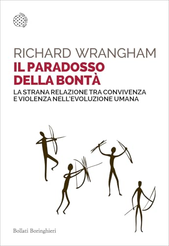 Il paradosso della bontà. La strana relazione tra convivenza e violenza nell'evoluzione umana (Saggi tascabili) von Bollati Boringhieri