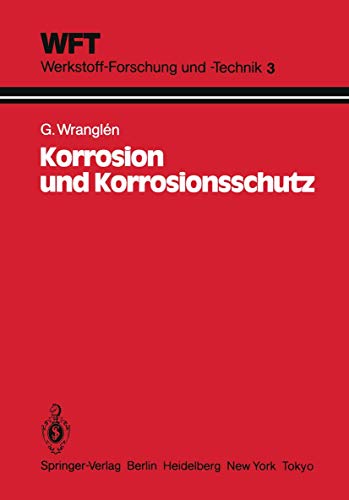 Korrosion und Korrosionsschutz: Grundlagen, Vorgänge, Schutzmaßnahmen, Prüfung (WFT Werkstoff-Forschung und -Technik, 3, Band 3)