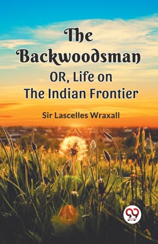 The Backwoodsman Or, Life On The Indian Frontier von Double 9 Books