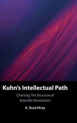 Kuhn's Intellectual Path: Charting the Structure of Scientific Revolutions von Cambridge University Press