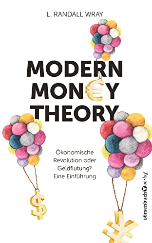 Modern Money Theory: Ökonomische Revolution oder Geldflutung? Eine Einführung von Börsenbuchverlag