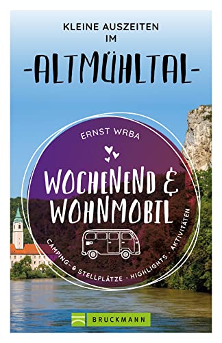 Bruckmann – Wochenend & Wohnmobil. Kleine Auszeiten im Altmühltal: Die besten Camping- und Stellplätze, alle Highlights und Aktivitäten von Bruckmann