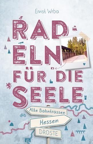 Hessen - Alte Bahntrassen: Radeln für die Seele von Droste Verlag