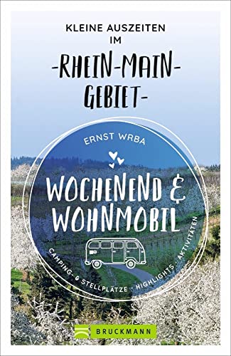 Bruckmann – Wochenend und Wohnmobil. Kleine Auszeiten im Rhein-Main-Gebiet: Die besten Camping- und Stellplätze, alle Highlights und Aktivitäten. (Wochenend & Wohnmobil) von Bruckmann