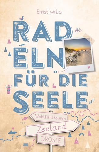 Zeeland. Radeln für die Seele: Wohlfühltouren Zeeland. Radeln für die Seele: Wohlfühltouren von Droste Verlag GmbH