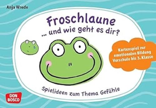 Froschlaune ... und wie geht es dir? Spielideen zum Thema Gefühle: Kartenspiel zur emotionalen Bildung. Vorschule bis 3. Klasse. 10 pädagogische Denk- ... von 5 bis 10 (Lernspiele für Grundschüler)