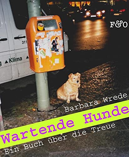 Wartende Hunde: Ein Buch über die Treue