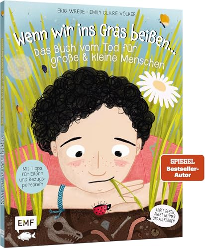 Wenn wir ins Gras beißen - Das Buch vom Tod für große und kleine Menschen: Trost geben, Angst nehmen und Aufklärung - Mit Tipps für Eltern und Bezugspersonen von Edition Michael Fischer / EMF Verlag