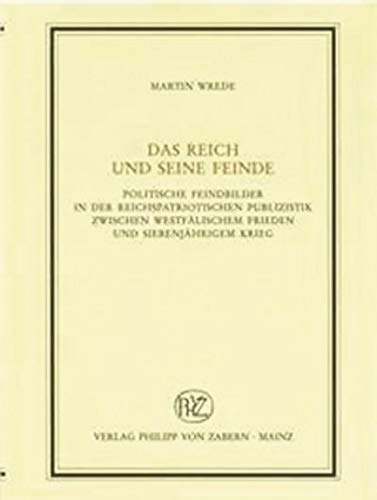 Das Reich und seine Feinde: Politische Feindbilder in der reichspatriotischen Publizistik zwischen Westfälischem Frieden und Siebenjährigem Krieg ... Abteilung für Universalgeschichte, Band 196) von Vandenhoeck and Ruprecht