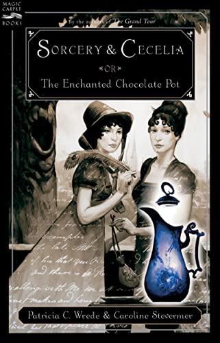 Sorcery and Cecelia or The Enchanted Chocolate Pot: Being the Correspondence of Two Young Ladies of Quality Regarding Various Magical Scandals in London and the Country