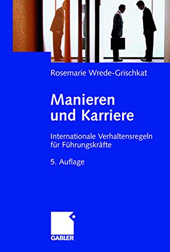 Manieren und Karriere: Internationale Verhaltensregeln für Führungskräfte
