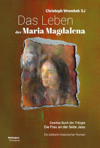 Das Leben der Maria Magdalena: Zweites Buch der Trlogie. Die Frau an der Seite Jesu von Hermagoras