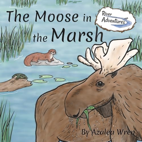 The Moose in the Marsh (River Adventures) von Self Published