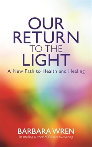 Our Return to the Light: A New Path to Health and Healing