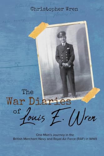 The War Diaries of Louis E. Wren: One Man's Journey in the British Merchant Navy and Royal Air Force (RAF) in WWII von Tellwell Talent