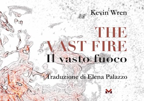 The vast fire-Il vasto fuoco. Ediz. bilingue The vast fire-Il vasto fuoco. Ediz. bilingue von Milella