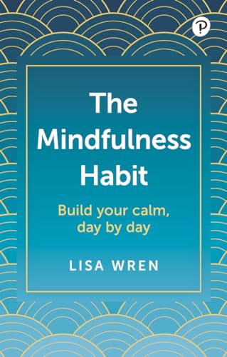 The Mindfulness Habit: Build your calm, day by day von Pearson Business