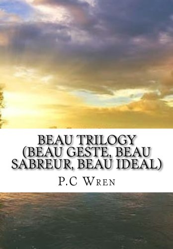 Beau Trilogy (Beau Geste, Beau Sabreur, Beau Ideal) von CreateSpace Independent Publishing Platform