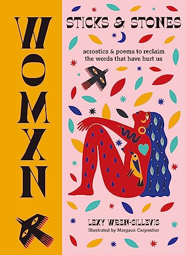 WOMXN: Sticks and Stones: Acrostics and Poems to Reclaim the Words that Have Hurt Us